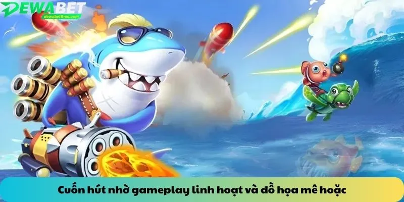 Cuốn hút nhờ gameplay linh hoạt và đồ họa mê hoặc
