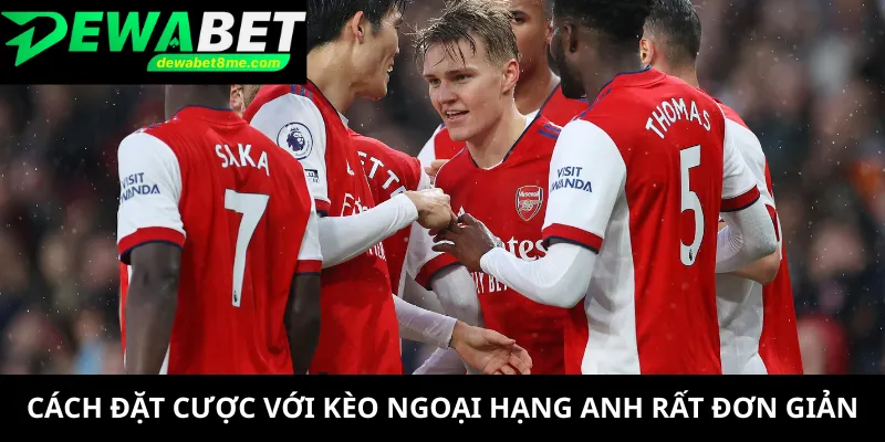 Cách đặt cược với kèo Ngoại hạng Anh rất đơn giản