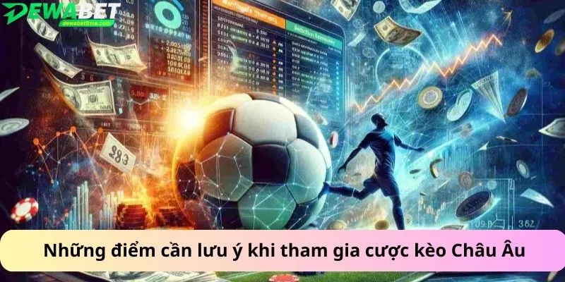 Những điểm cần lưu ý khi tham gia cược kèo châu Âu