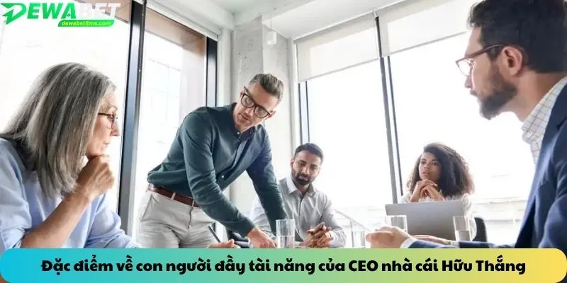 Đặc điểm về con người đầy tài năng của CEO nhà cái Hữu Thắng
