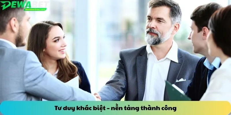 Tư duy khác biệt – nền tảng thành công