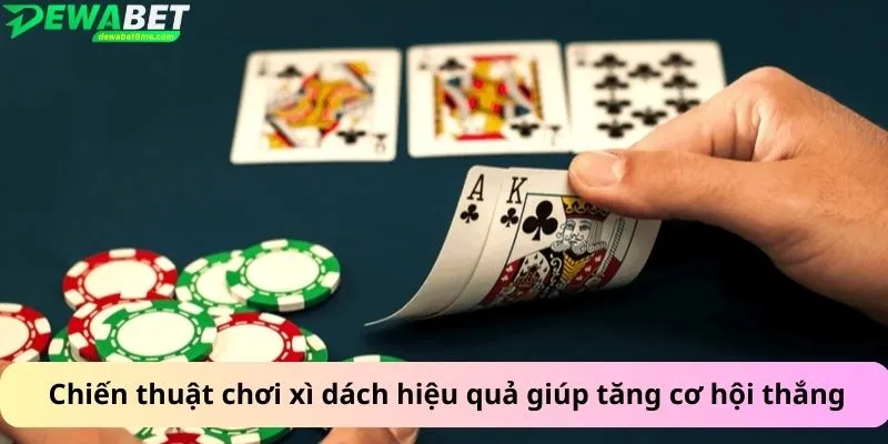Chiến thuật chơi xì dách hiệu quả giúp tăng cơ hội thắng