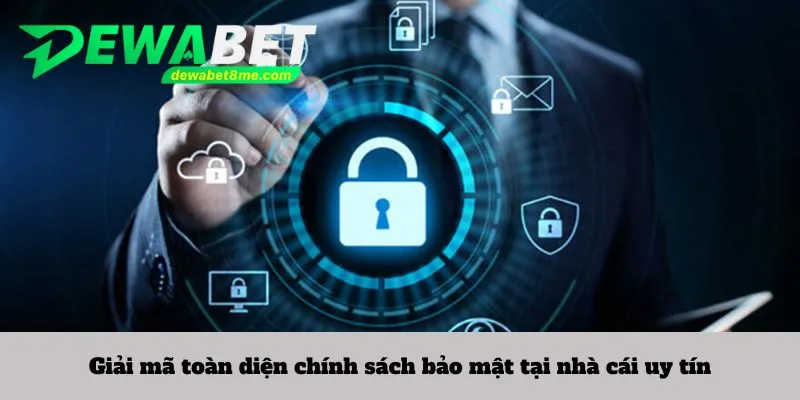 Giải mã toàn diện chính sách bảo mật tại nhà cái uy tín