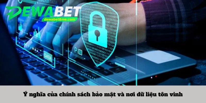 Ý nghĩa của chính sách bảo mật và nơi dữ liệu tôn vinh
