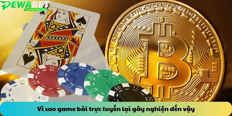 Vì sao game bài trực tuyến lại gây nghiện đến vậy