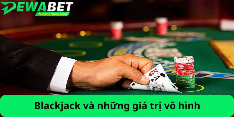 Blackjack và những giá trị vô hình