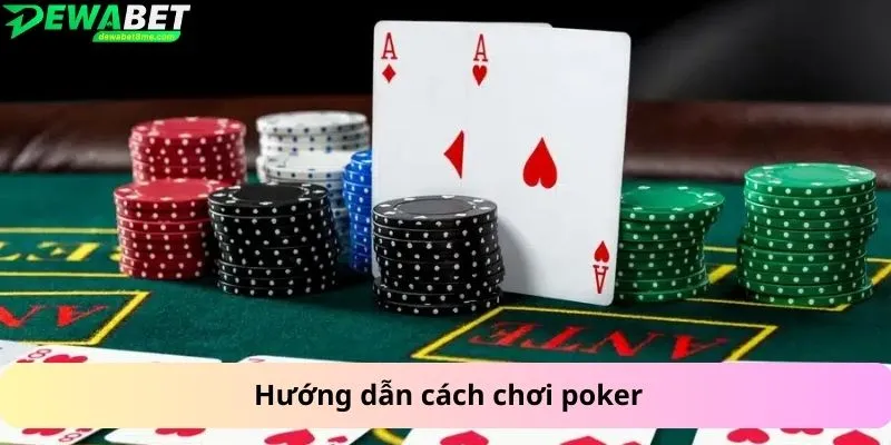 Hướng dẫn cách chơi poker