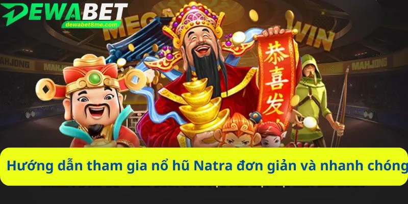Hướng dẫn tham gia nổ hũ Natra đơn giản và nhanh chóng