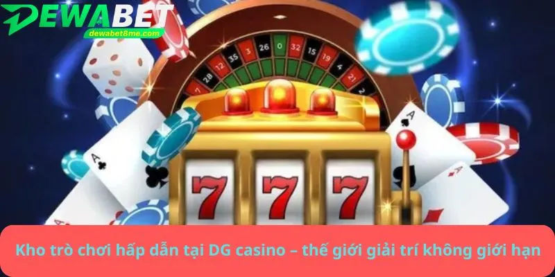 Kho trò chơi hấp dẫn tại DG casino – thế giới giải trí không giới hạn