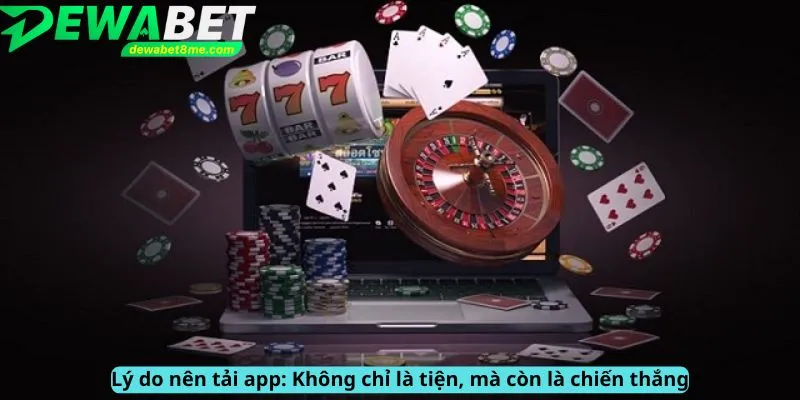 Lý do nên tải app