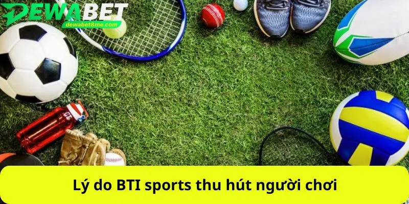 Lý do BTI sports thu hút người chơi