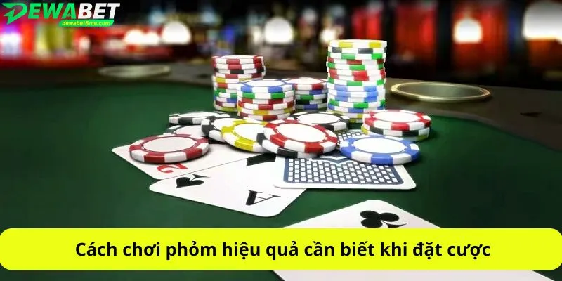 Cách chơi phỏm hiệu quả cần biết khi đặt cược
