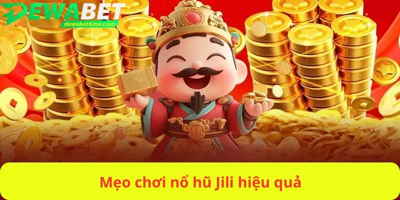Mẹo chơi nổ hũ Jili hiệu quả