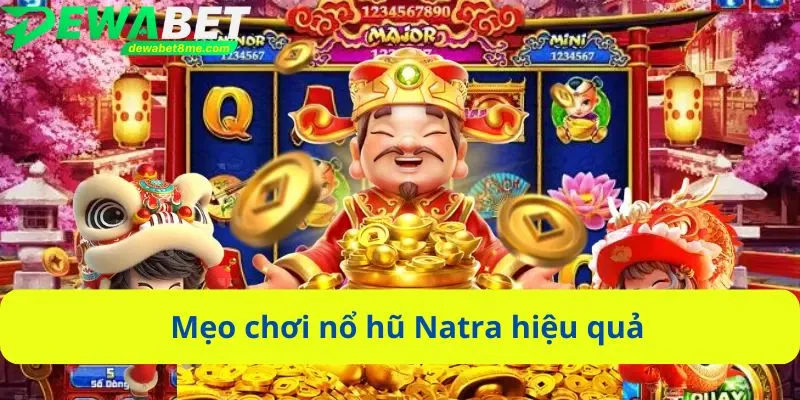 Mẹo chơi nổ hũ Natra hiệu quả