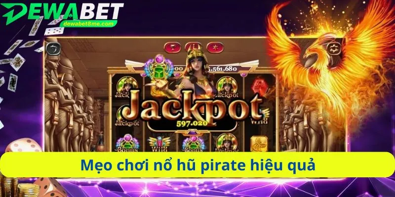 Mẹo chơi nổ hũ pirate hiệu quả
