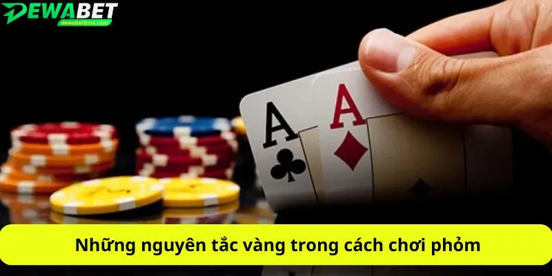 Những nguyên tắc vàng trong cách chơi phỏm