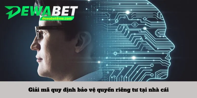 Giải mã quy định bảo vệ quyền riêng tư tại nhà cái