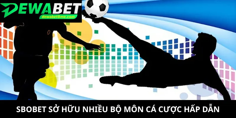 SBOBET sở hữu nhiều bộ môn cá cược hấp dẫn