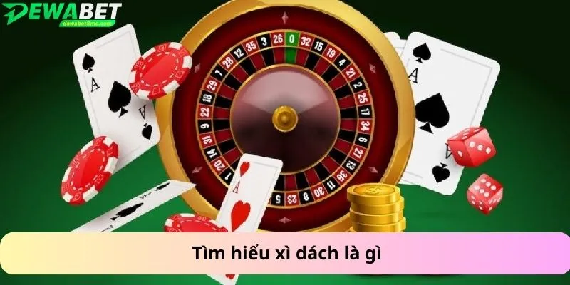 Tìm hiểu xì dách là gì