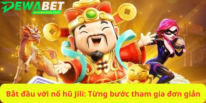 Bắt đầu với nổ hũ Jili: Từng bước tham gia đơn giản