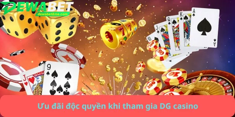 Ưu đãi độc quyền khi tham gia DG casino