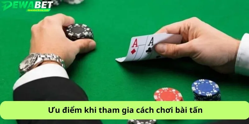 Ưu điểm khi tham gia cách chơi bài tấn